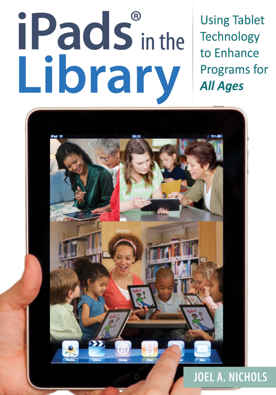 iPads® in the Library: Using Tablet Technology to Enhance Programs for All Ages page Cover1