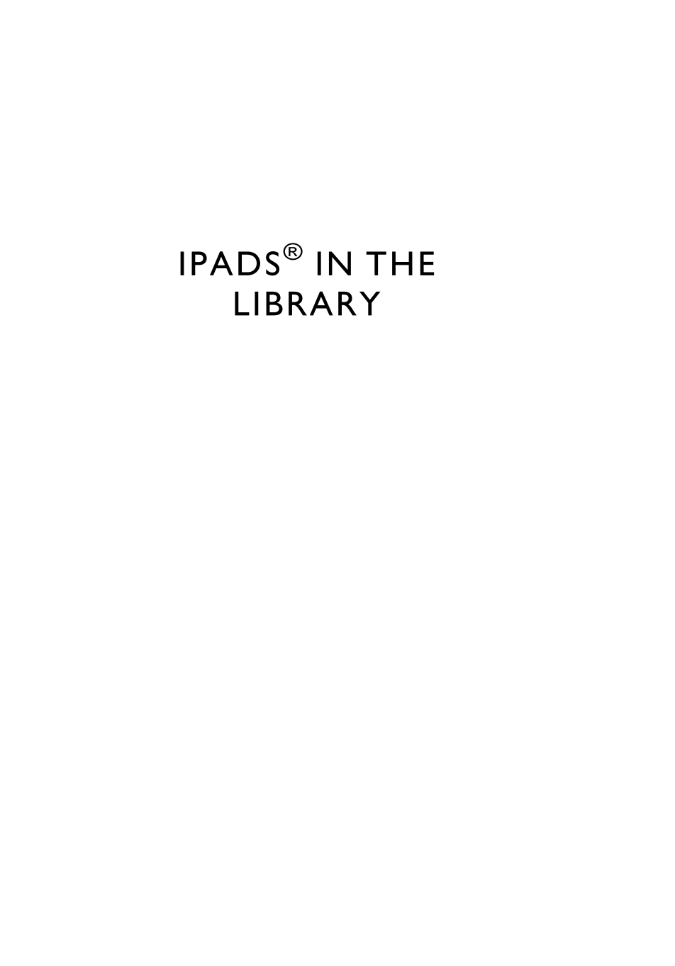 iPads® in the Library: Using Tablet Technology to Enhance Programs for All Ages page i