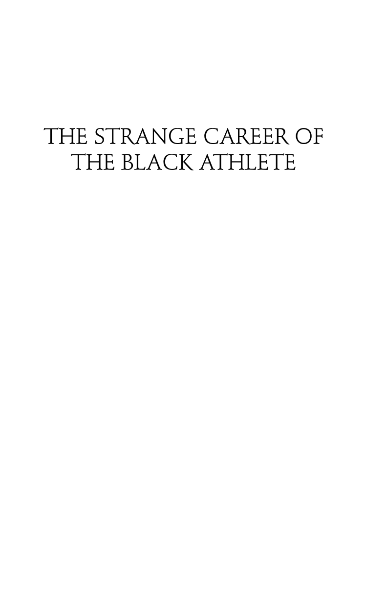 The Strange Career of the Black Athlete: African Americans and Sports page i