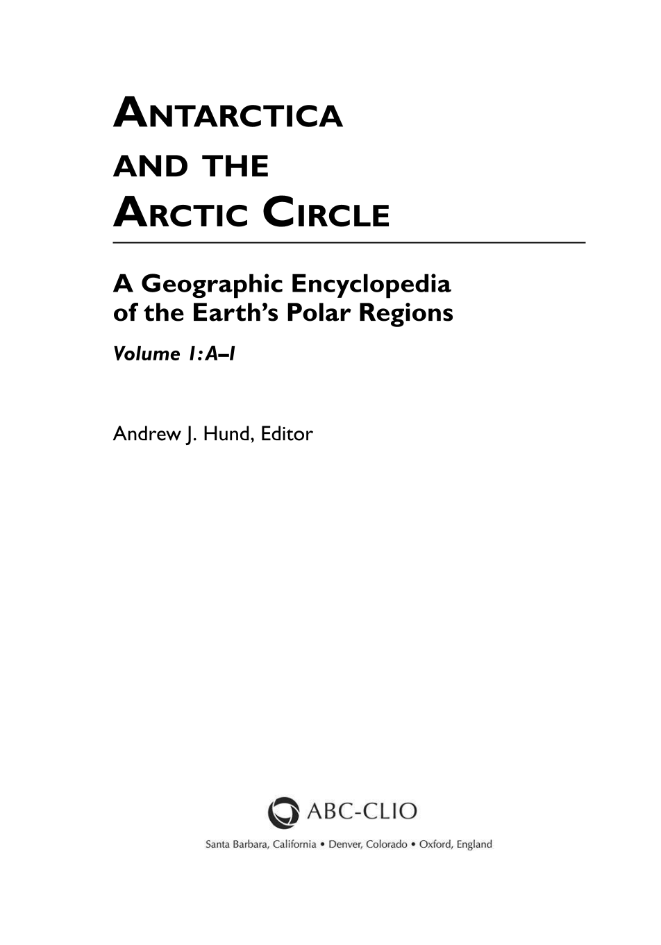 Antarctica and the Arctic Circle: A Geographic Encyclopedia of the Earth's Polar Regions [2 volumes] page iii1