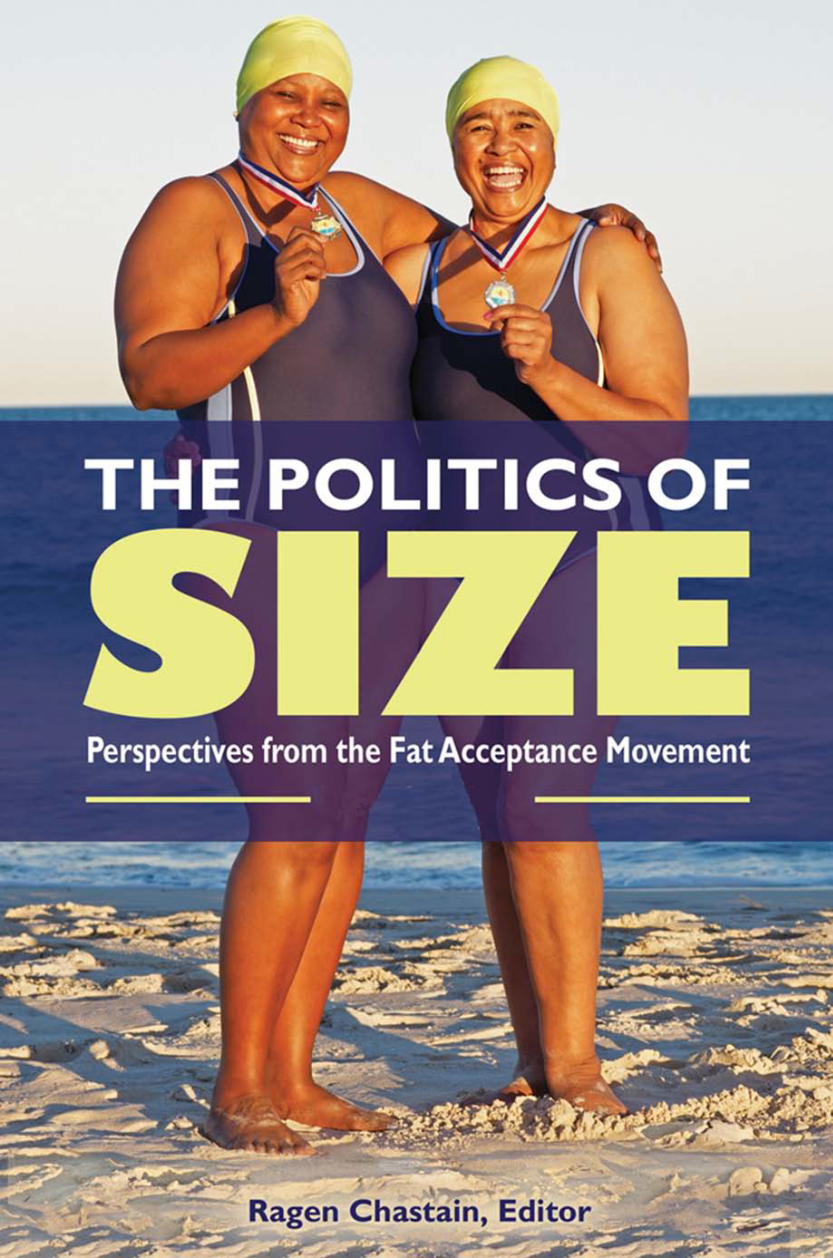 The Politics of Size: Perspectives from the Fat Acceptance Movement [2 volumes] page Cover1