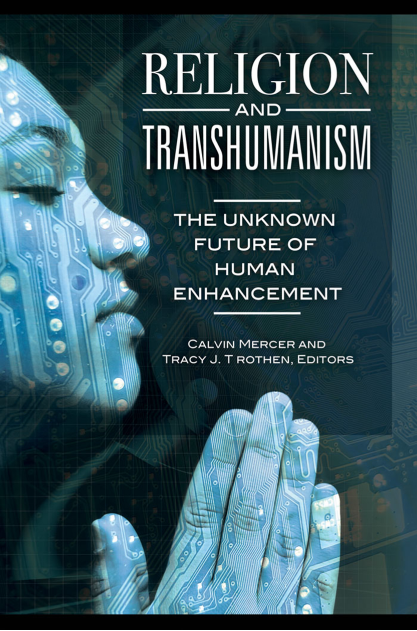 Religion and Transhumanism: The Unknown Future of Human Enhancement page Cover1