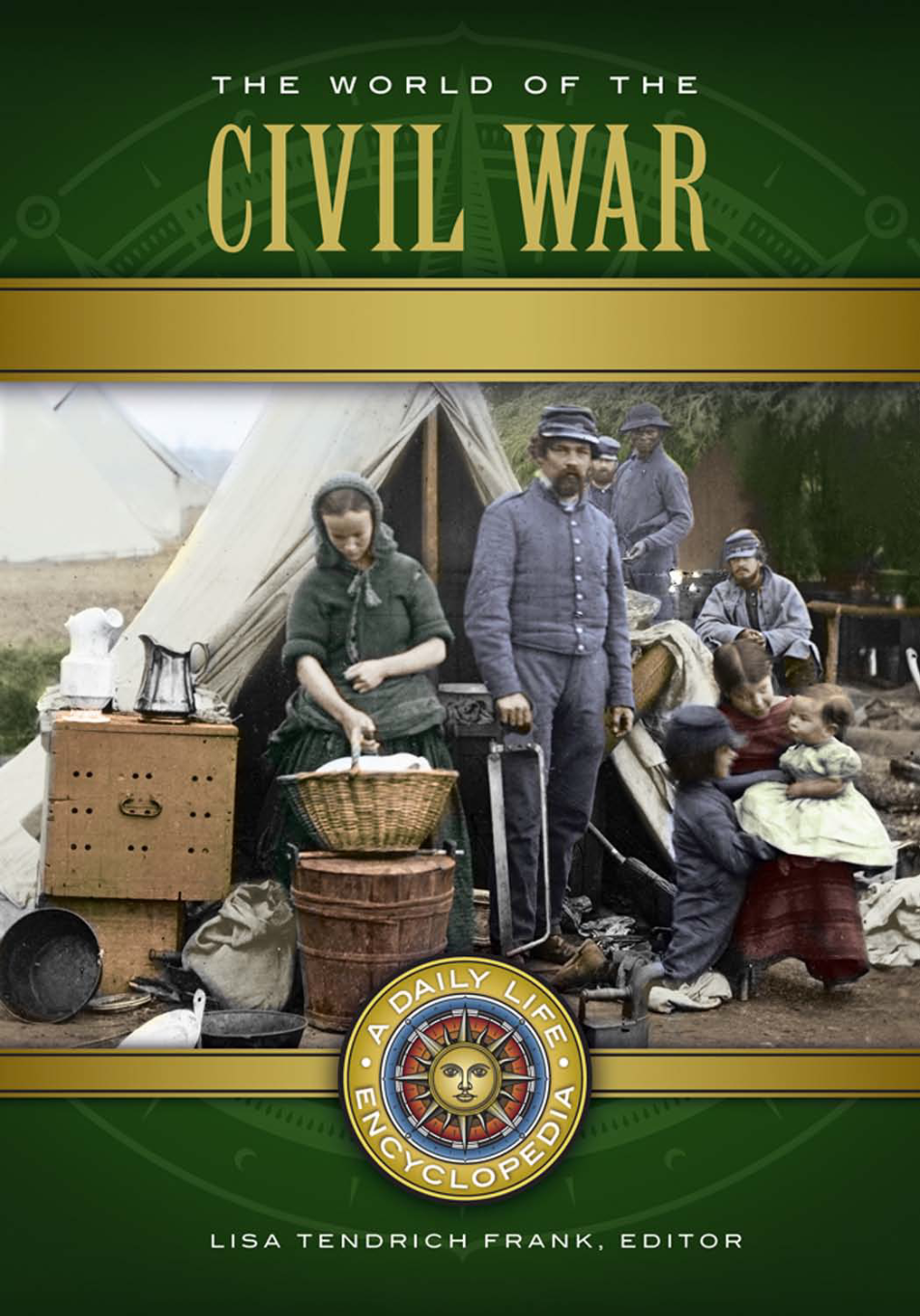 The World of the Civil War: A Daily Life Encyclopedia [2 volumes] page Cover1