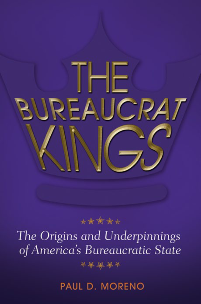The Bureaucrat Kings: The Origins and Underpinnings of America’s Bureaucratic State page a