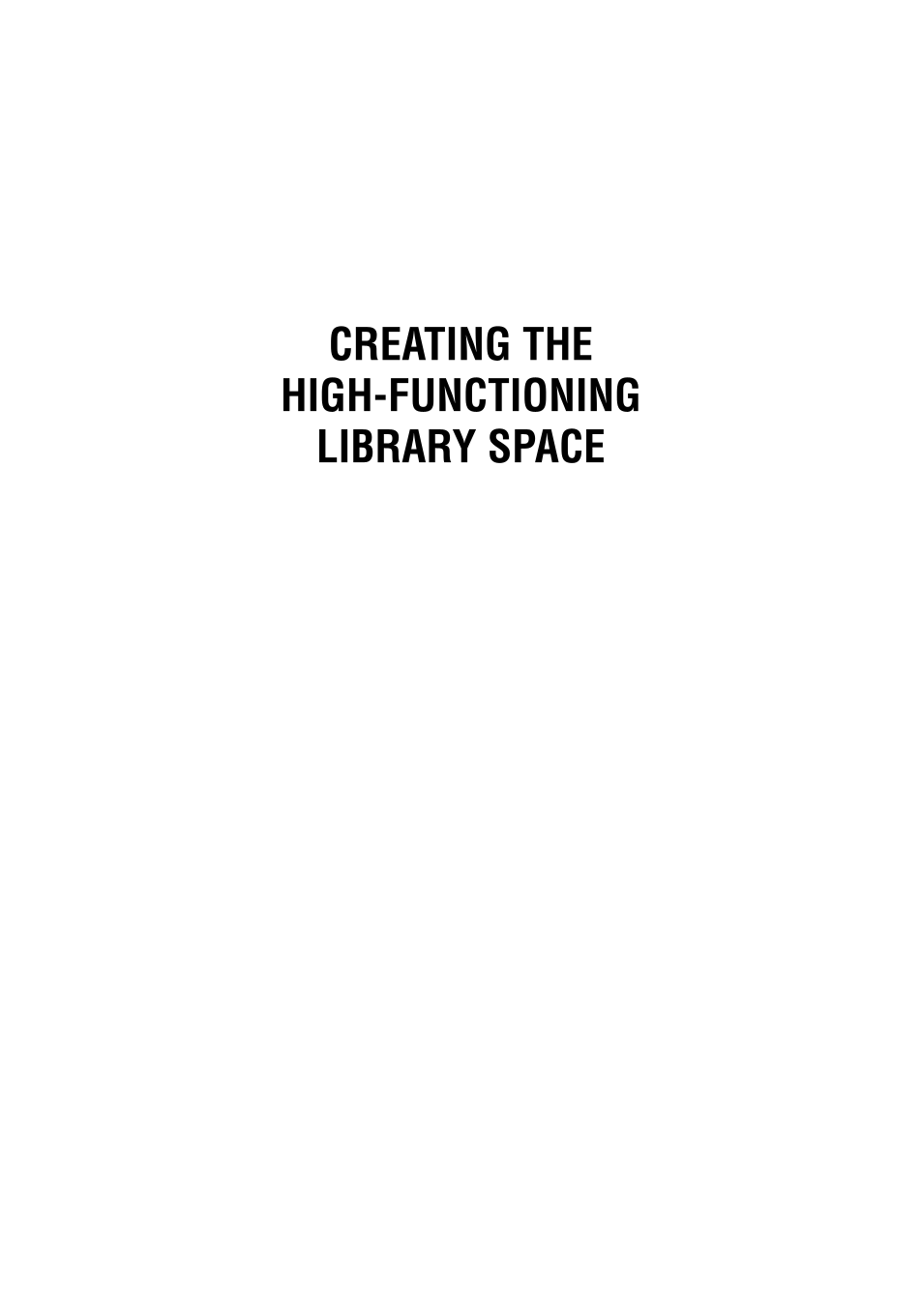 Creating the High-Functioning Library Space: Expert Advice from Librarians, Architects, and Designers page i1