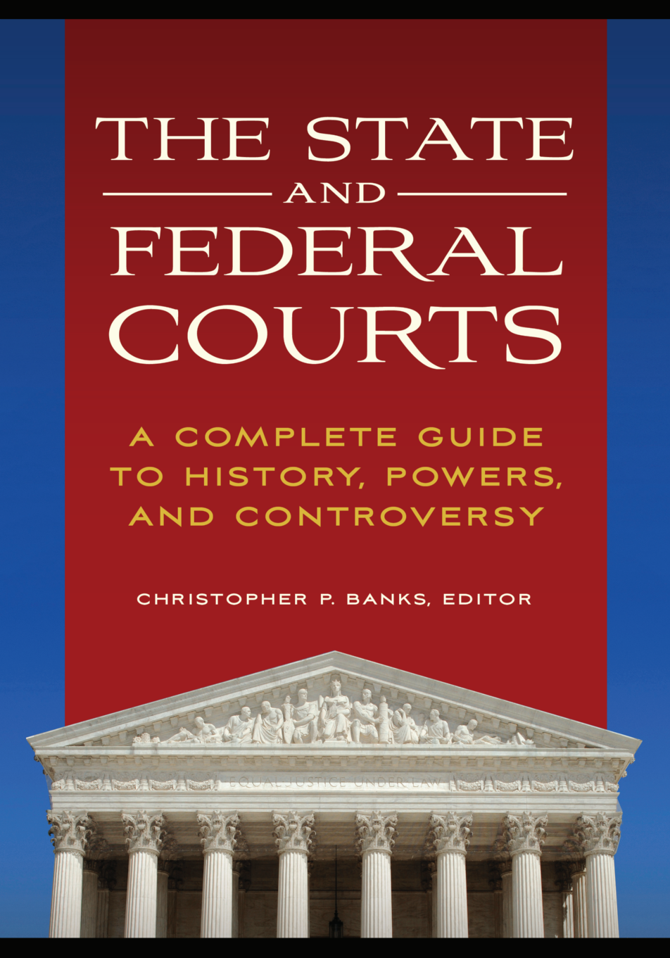 The State and Federal Courts: A Complete Guide to History, Powers, and Controversy page Cover1