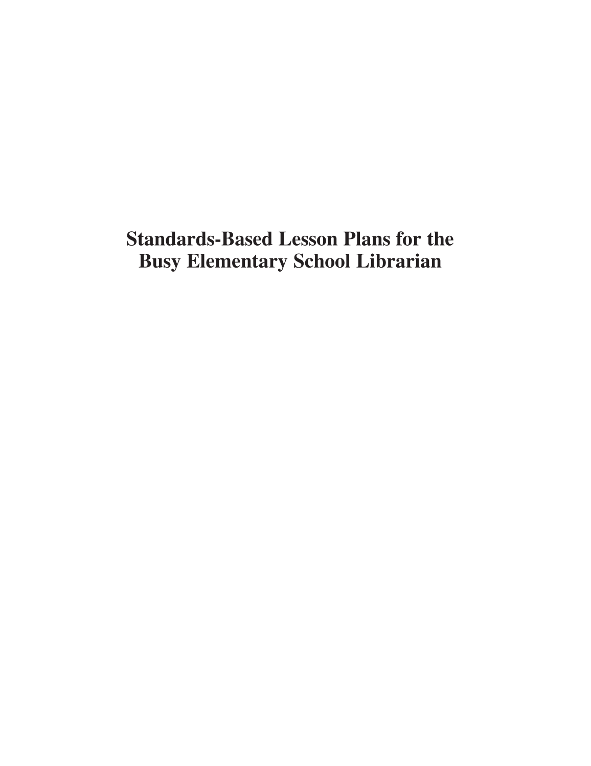 Standards-Based Lesson Plans for the Busy Elementary School Librarian page i