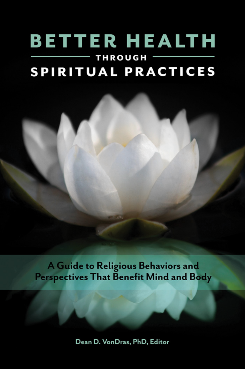 Better Health through Spiritual Practices: A Guide to Religious Behaviors and Perspectives that Benefit Mind and Body page Cover1
