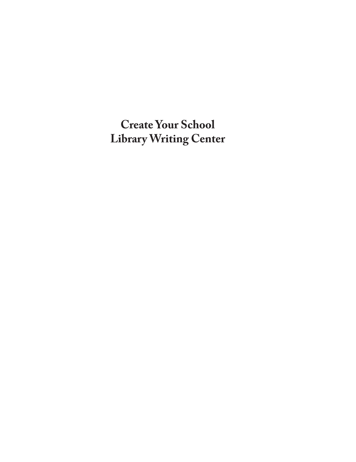 Create Your School Library Writing Center: Grades K–6 page i