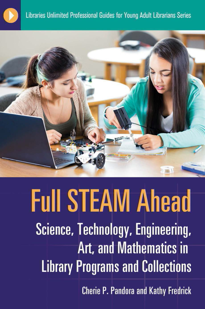 Full STEAM Ahead: Science, Technology, Engineering, Art, and Mathematics in Library Programs and Collections page Cover1
