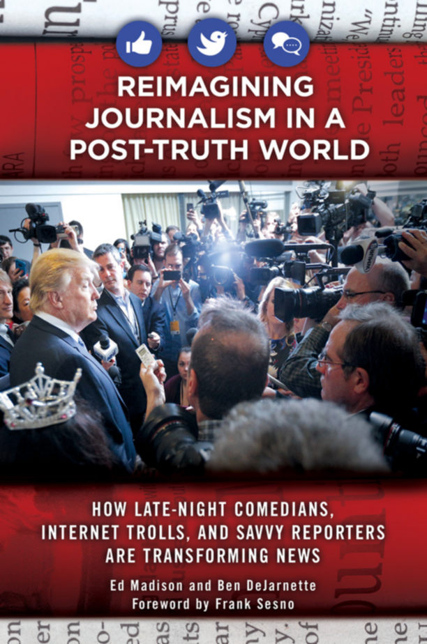 Reimagining Journalism in a Post-Truth World: How Late-Night Comedians, Internet Trolls, and Savvy Reporters Are Transforming News page Cover1
