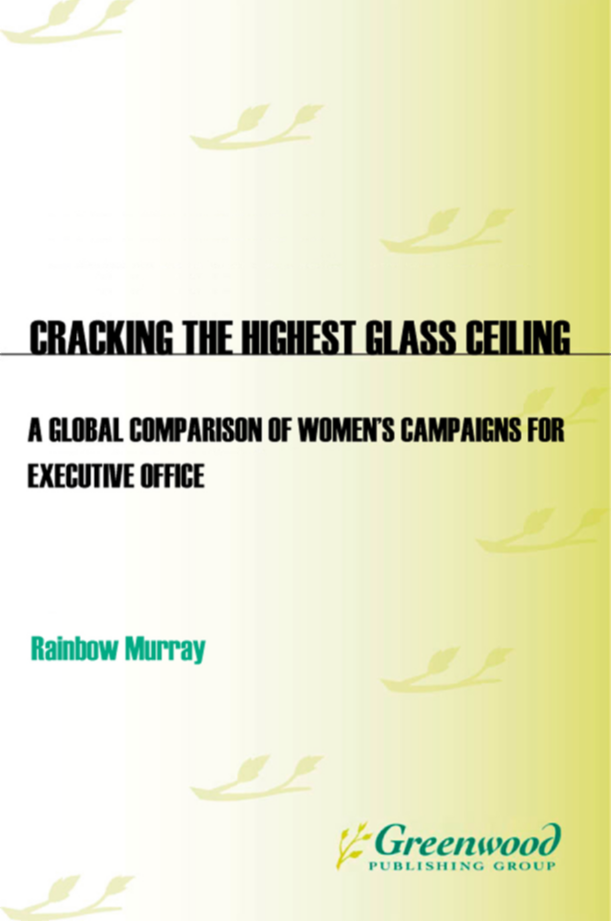 Cracking the Highest Glass Ceiling: A Global Comparison of Women's Campaigns for Executive Office page Cover1