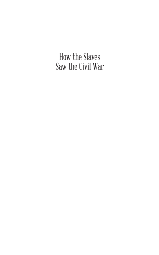 How the Slaves Saw the Civil War: Recollections of the War through the WPA Slave Narratives page i