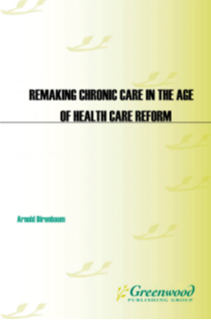 Remaking Chronic Care in the Age of Health Care Reform: Changes for Lower Cost, Higher Quality Treatment page Cover1