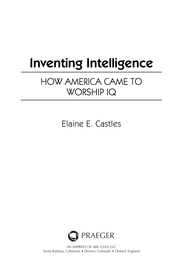 Inventing Intelligence: How America Came to Worship IQ page i