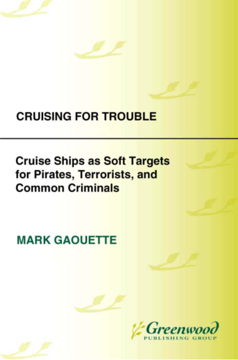 Cruising for Trouble: Cruise Ships as Soft Targets for Pirates, Terrorists, and Common Criminals page Cover1