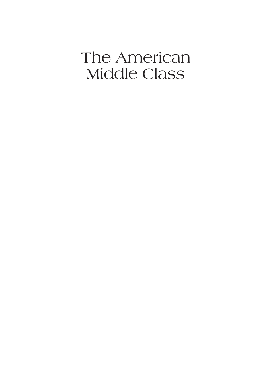 The American Middle Class: An Economic Encyclopedia of Progress and Poverty [2 volumes] page i