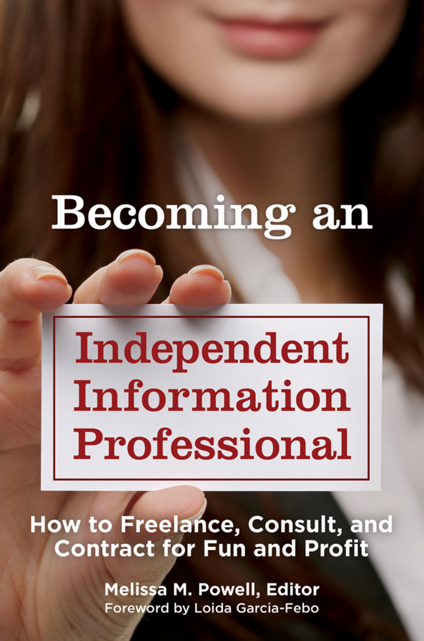 Becoming an Independent Information Professional: How to Freelance, Consult, and Contract for Fun and Profit page Cover1