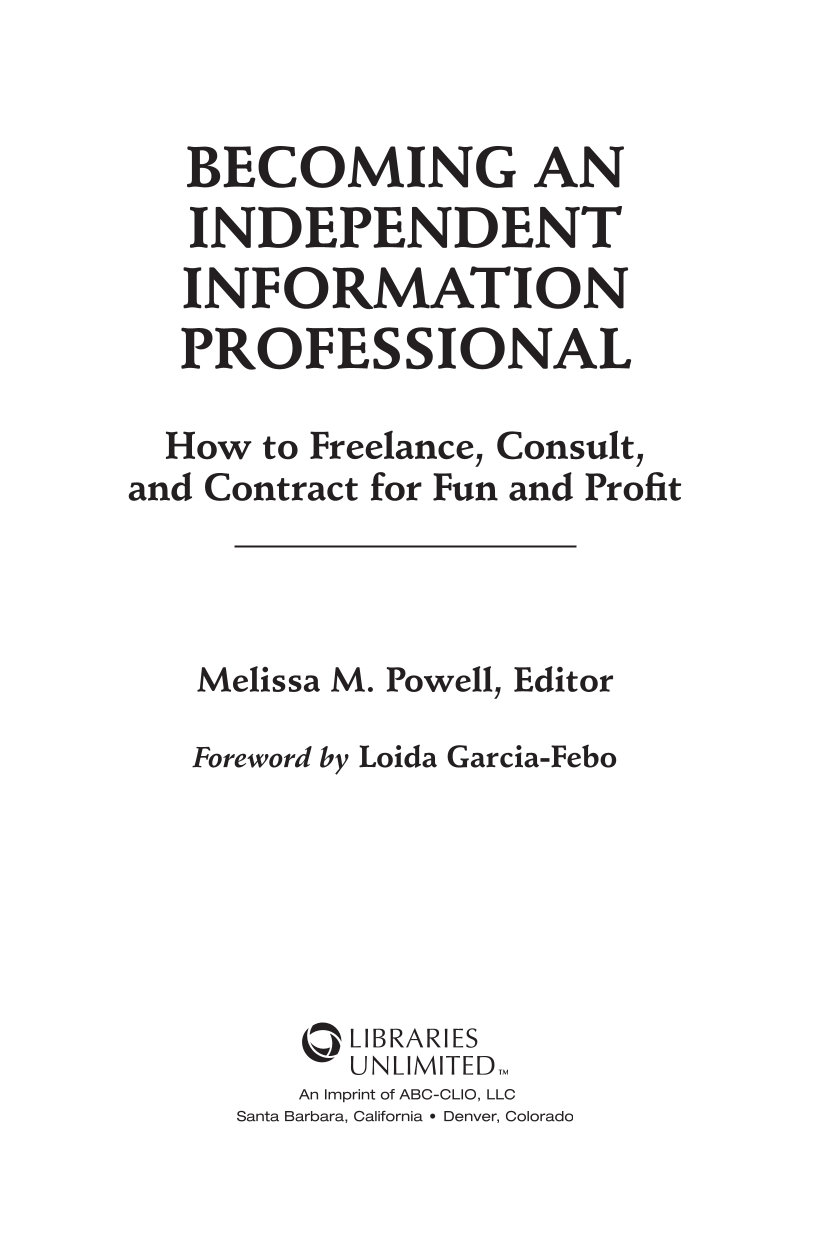 Becoming an Independent Information Professional: How to Freelance, Consult, and Contract for Fun and Profit page i