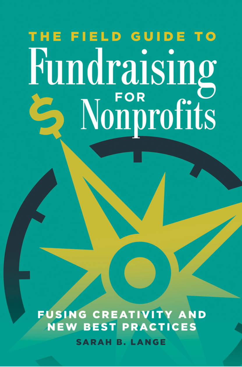 The Field Guide to Fundraising for Nonprofits: Fusing Creativity and New Best Practices page a