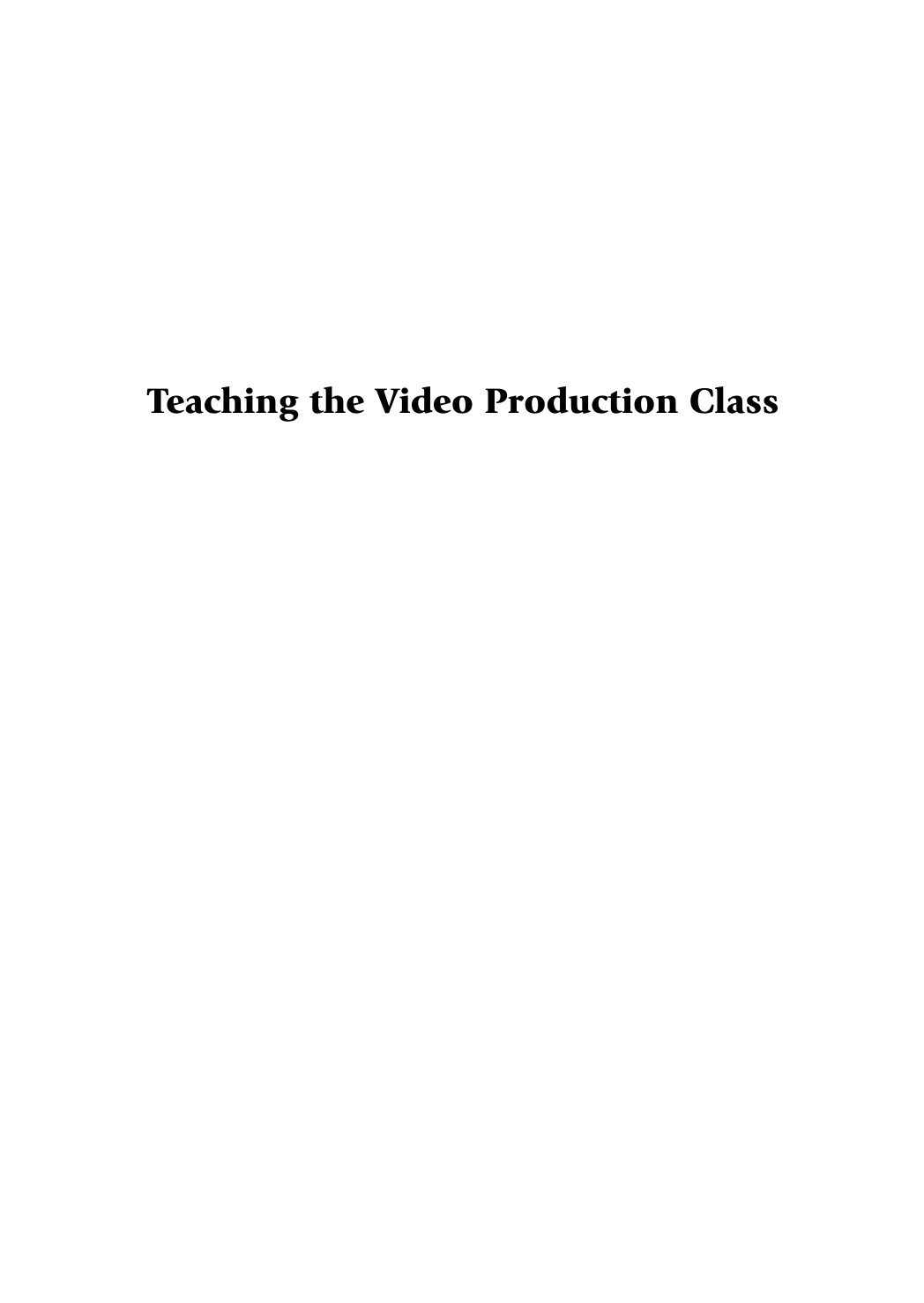 Teaching the Video Production Class: Beyond the Morning Newscast page i