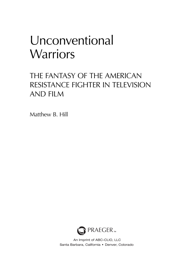 Unconventional Warriors: The Fantasy of the American Resistance Fighter in Television and Film page iii1