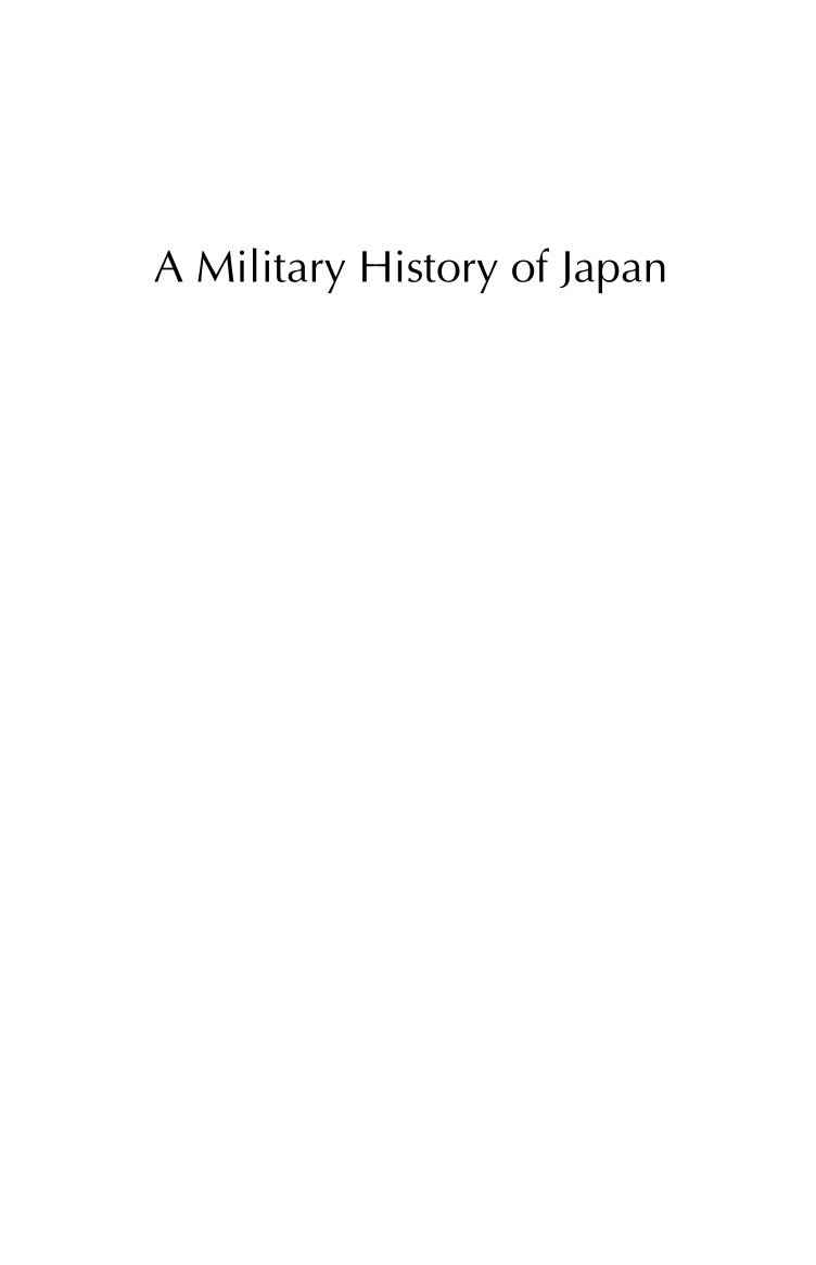 A Military History of Japan: From the Age of the Samurai to the 21st Century page i
