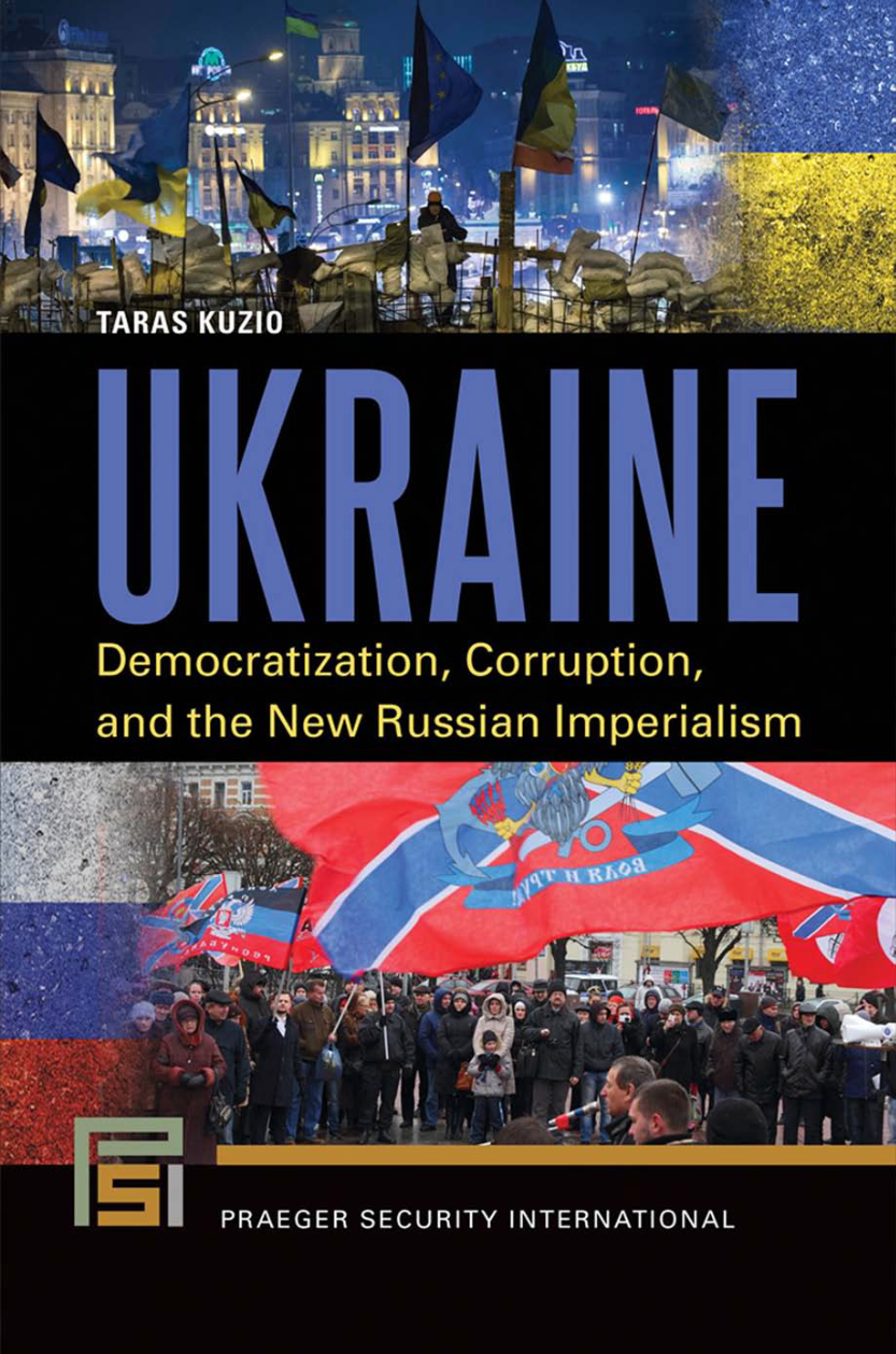 Ukraine: Democratization, Corruption, and the New Russian Imperialism page Cover1