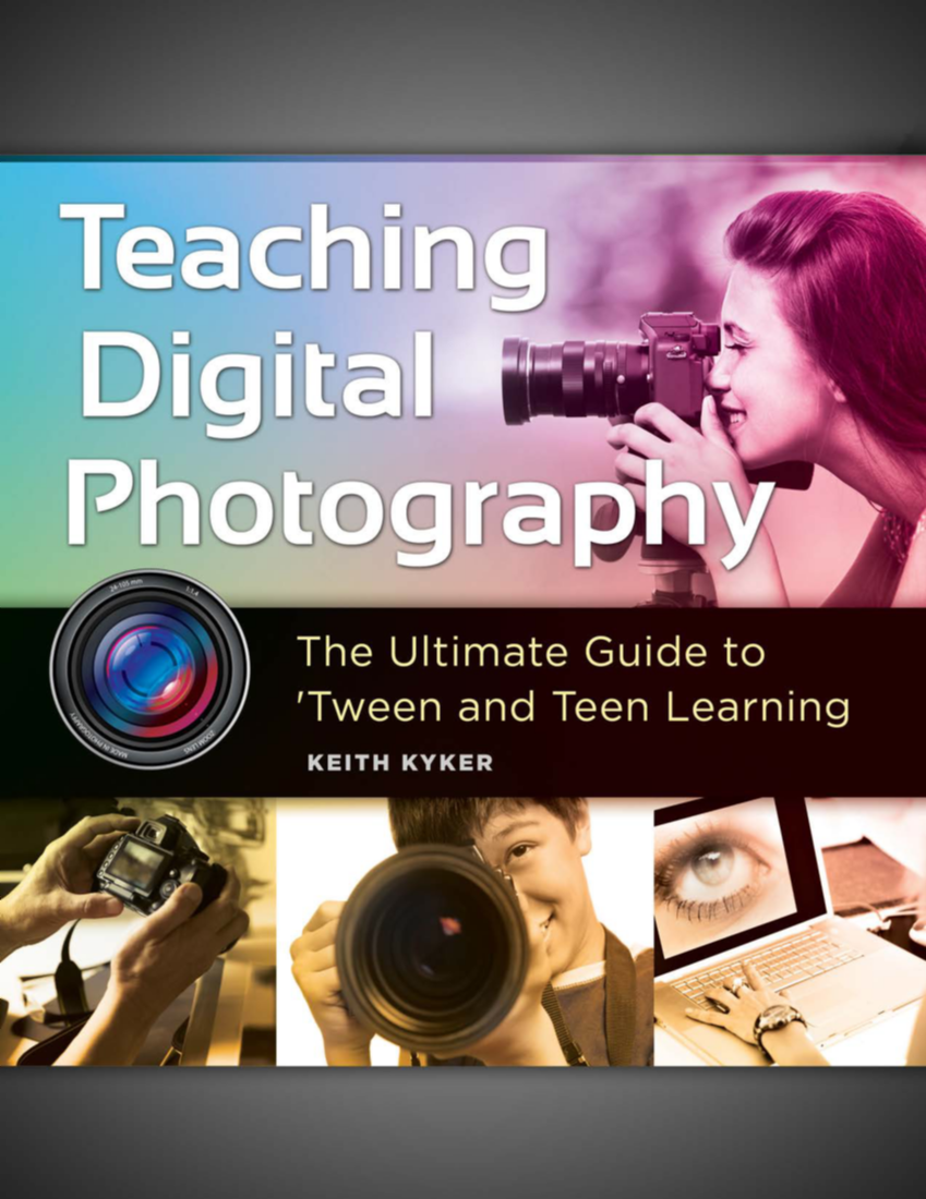 Teaching Digital Photography: The Ultimate Guide to 'Tween and Teen Learning page Cover1