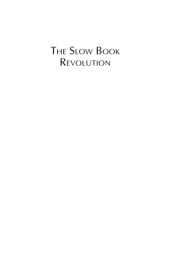 The Slow Book Revolution: Creating a New Culture of Reading on College Campuses and Beyond page i
