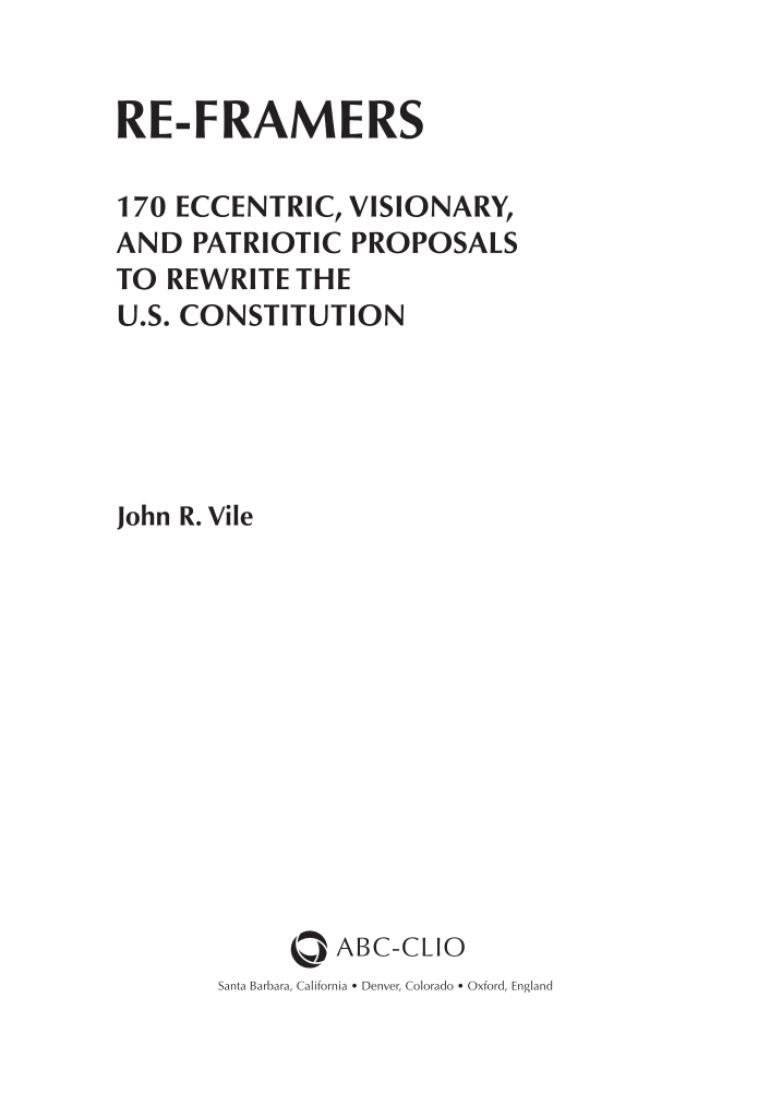Re-Framers: 170 Eccentric, Visionary, and Patriotic Proposals to Rewrite the U.S. Constitution page i
