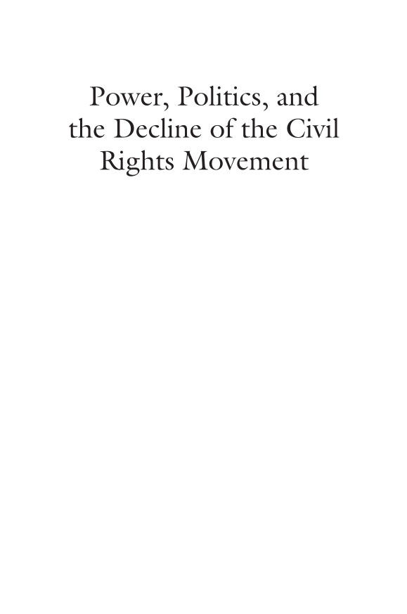 Power, Politics, and the Decline of the Civil Rights Movement: A Fragile Coalition, 1967–1973 page i