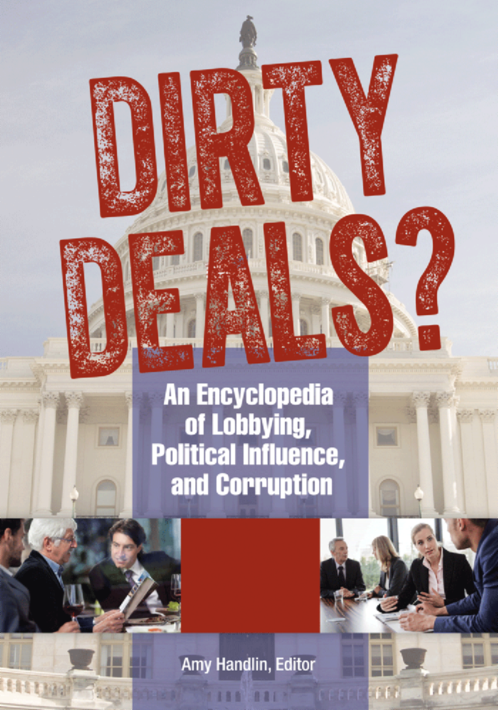Dirty Deals? An Encyclopedia of Lobbying, Political Influence, and Corruption [3 volumes] page Cover1