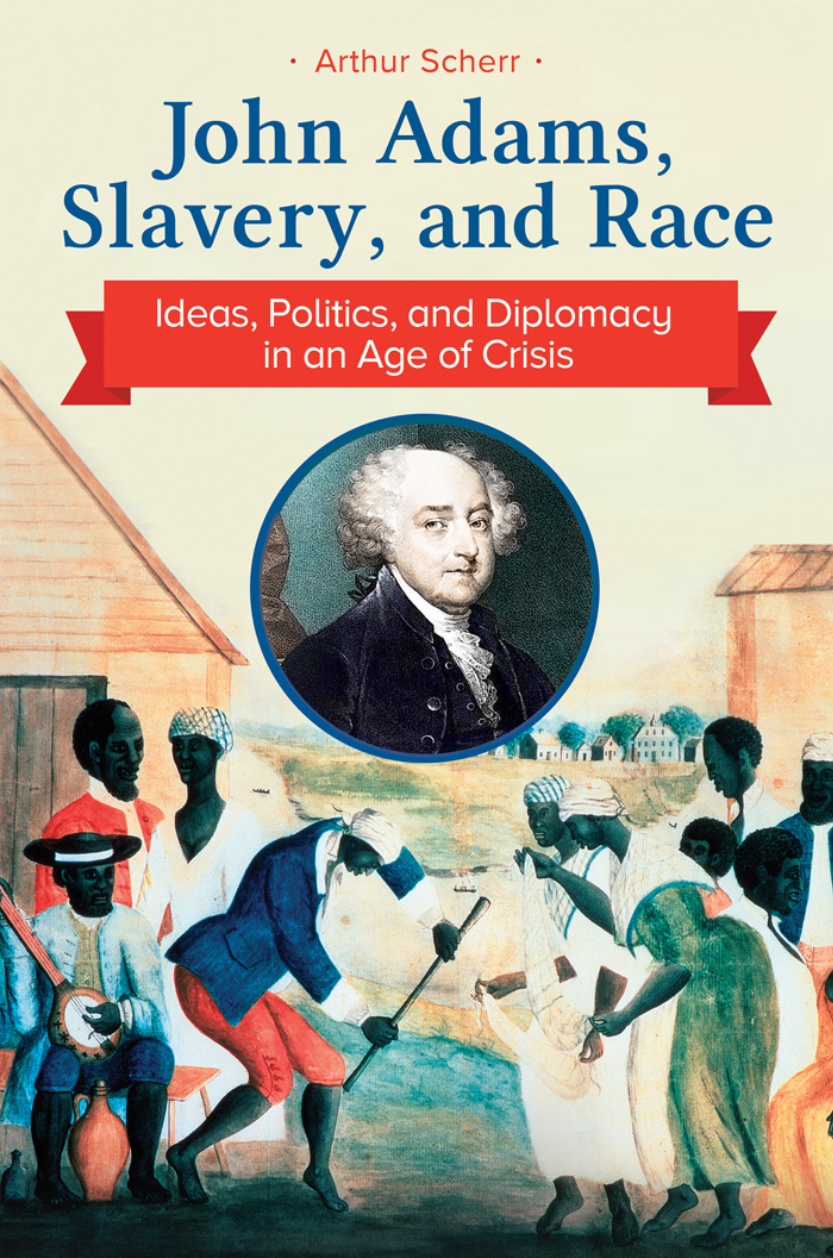 John Adams, Slavery, and Race: Ideas, Politics, and Diplomacy in an Age of Crisis page Cover1