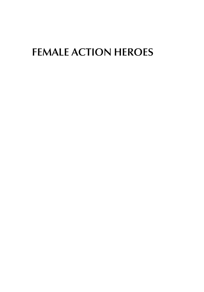 Female Action Heroes: A Guide to Women in Comics, Video Games, Film, and Television page i
