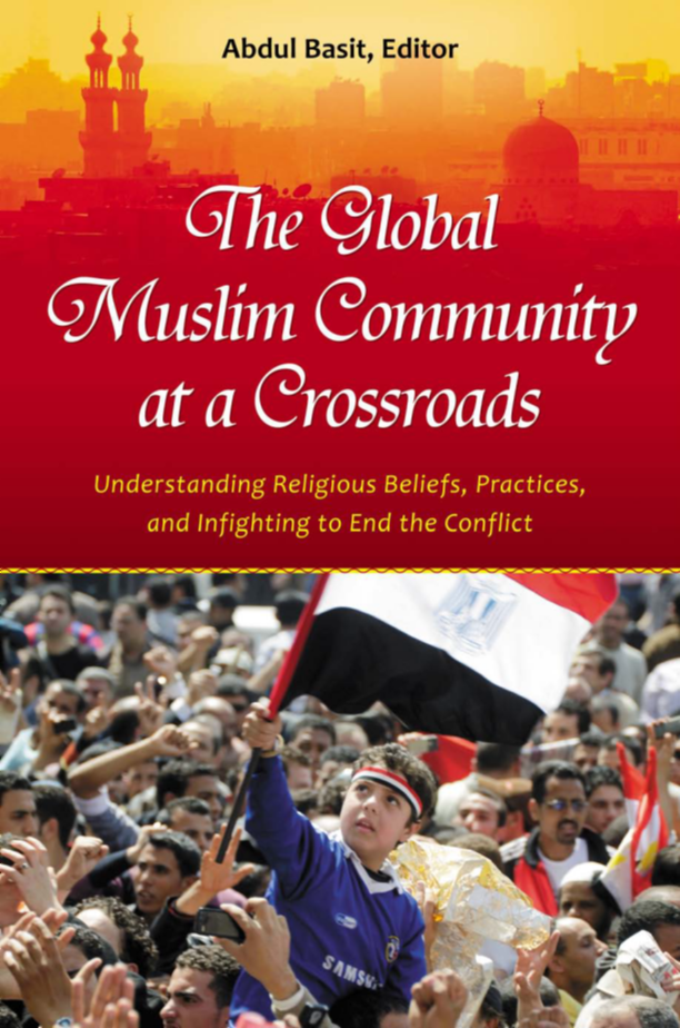 The Global Muslim Community at a Crossroads: Understanding Religious Beliefs, Practices, and Infighting to End the Conflict page Cover1