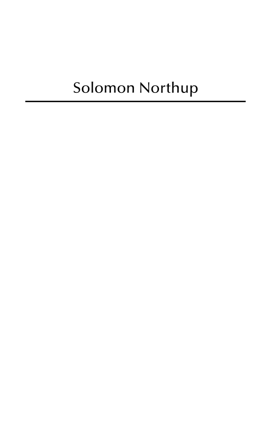 Solomon Northup: The Complete Story of the Author of Twelve Years A Slave page i