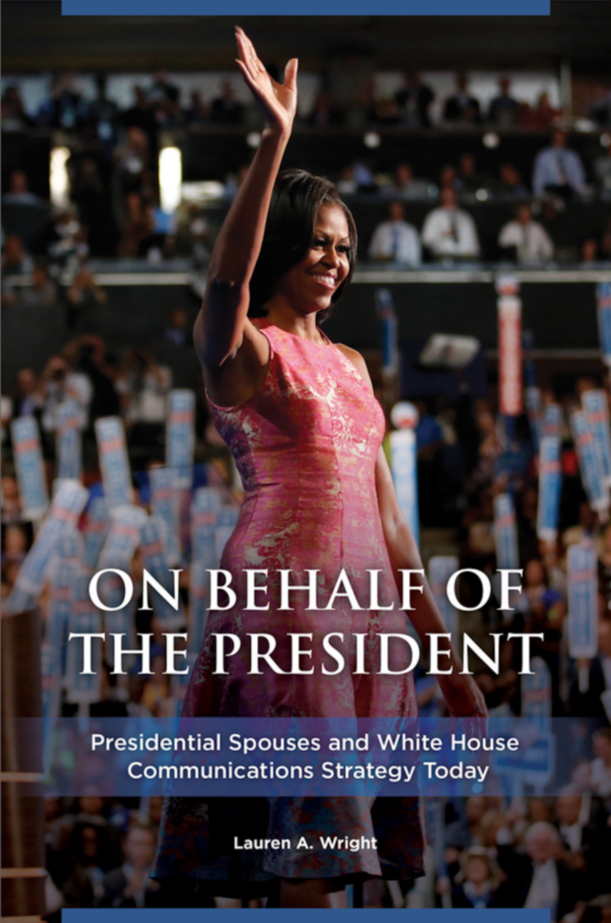 On Behalf of the President: Presidential Spouses and White House Communications Strategy Today page Cover1