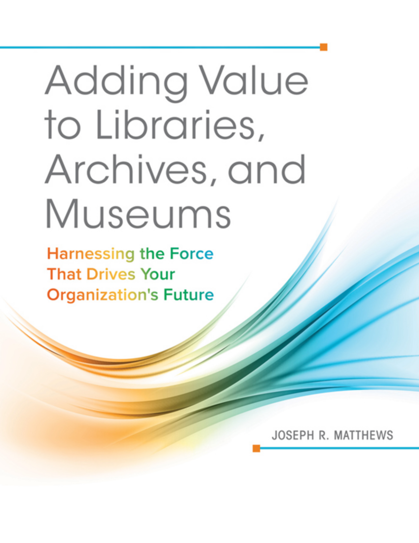 Adding Value to Libraries, Archives, and Museums: Harnessing the Force That Drives Your Organization's Future page Cover1