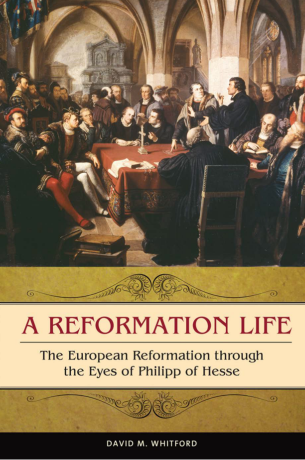 A Reformation Life: The European Reformation through the Eyes of Philipp of Hesse page Cover1