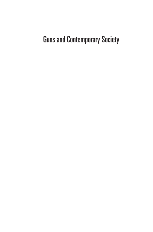 Guns and Contemporary Society: The Past, Present, and Future of Firearms and Firearm Policy [3 volumes] page i