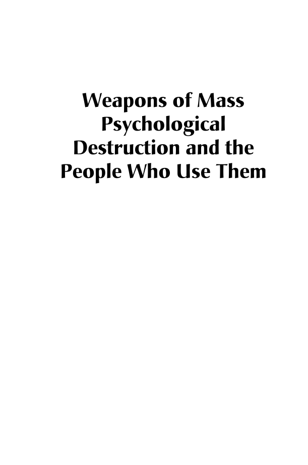 Weapons of Mass Psychological Destruction and the People Who Use Them page i