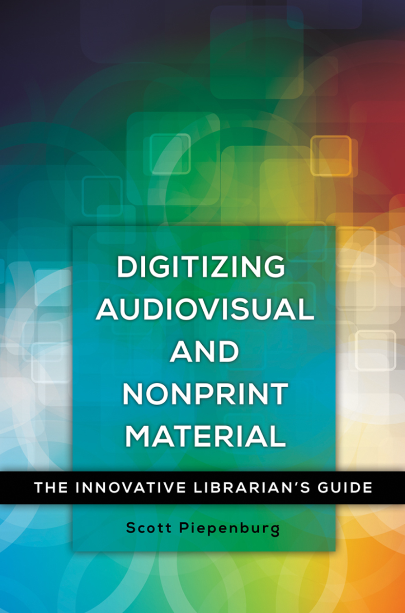 Digitizing Audiovisual and Nonprint Materials: The Innovative Librarian's Guide page Cover1
