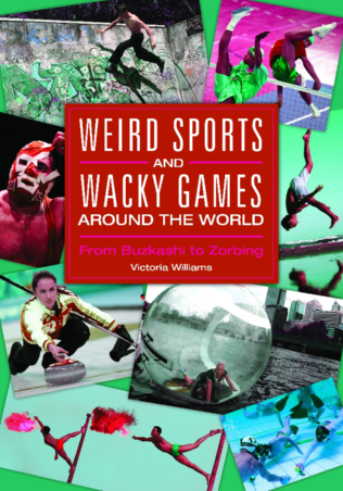 Weird Sports and Wacky Games around the World: From Buzkashi to Zorbing page Cover1