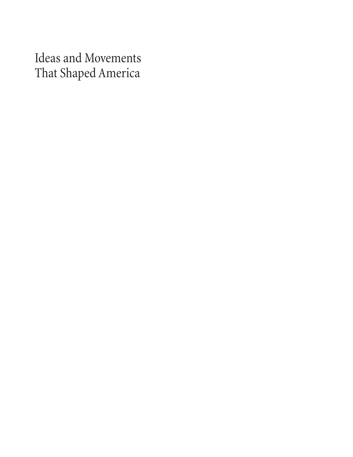 Ideas and Movements that Shaped America: From the Bill of Rights to "Occupy Wall Street" [3 volumes] page i