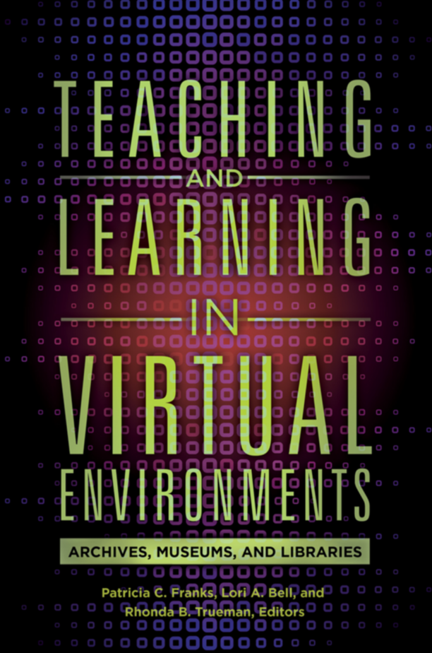Teaching and Learning in Virtual Environments: Archives, Museums, and Libraries page Cover1