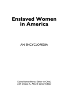 Enslaved Women in America: An Encyclopedia page Cover1