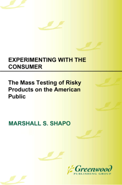 Experimenting with the Consumer: The Mass Testing of Risky Products on the American Public page Cover1