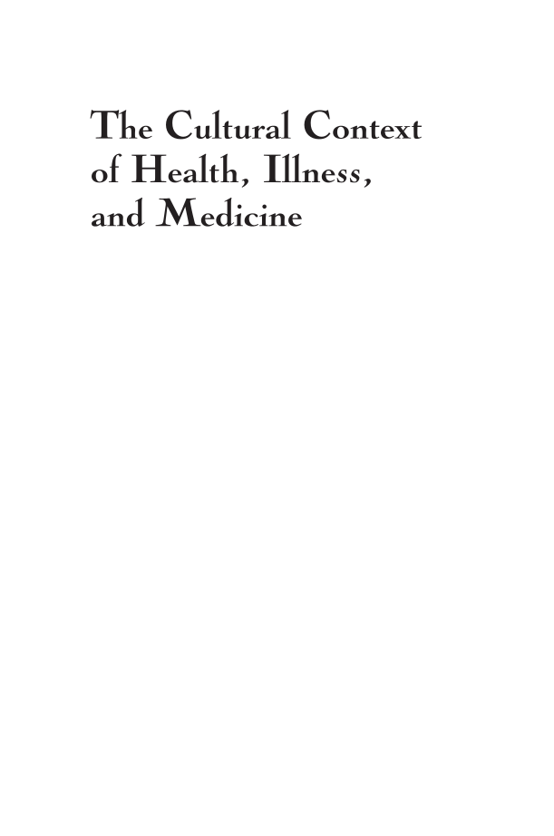 The Cultural Context of Health, Illness, and Medicine, 2nd Edition page i
