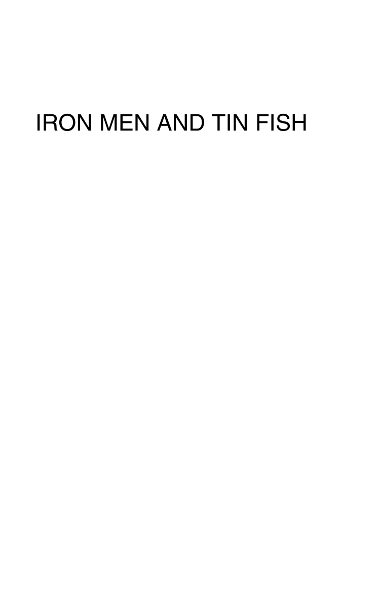 Iron Men and Tin Fish: The Race to Build a Better Torpedo during World War II page i